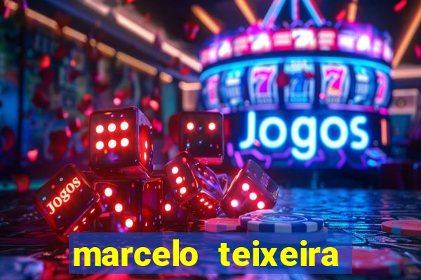 marcelo teixeira fortuna atual